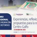 EL COLEGIO DE TLAXCALA, A.C. CONVOCA AL FORO SOBRE MIGRACIÓN DE RETORNO